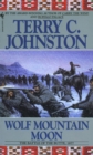 Wolf Mountain Moon : The Fort Peck Expedition, the Fight at Ash Creek, and the Battle of the Butte, January 8, 1877 - Book