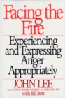 Facing the Fire : Experiencing and Expressing Anger Appropriately - Book