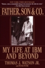 Father, Son & Co. : My Life at IBM and Beyond - Book