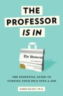 The Professor Is In : The Essential Guide To Turning Your Ph.D. Into a Job - Book