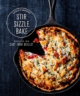 Stir, Sizzle, Bake : Recipes for Your Cast-Iron Skillet: A Cookbook - Book