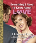 Everything I Need to Know About Love I Learned From a Little Golden Book - Book