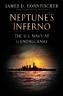 Neptune's Inferno : The U.S. Navy at Guadalcanal - Book
