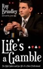 Life's a Gamble : The High Stakes and Low Life of a Poker Professional - Book