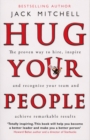 Hug Your People : The Proven Way To Hire, Inspire And Recognize Your Team And Achieve Remarkable Results - Book