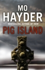 Pig Island : a taut, tense and terrifying thriller from bestselling author Mo Hayder - Book