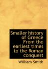 Smaller History of Greece from the Earliest Times to the Roman Conquest - Book
