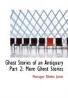 Ghost Stories of an Antiquary Part 2 : More Ghost Stories (Large Print Edition) - Book