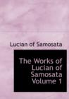The Works of Lucian of Samosata Volume 1 - Book