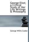 George Eliot; A Critical Study of Her Life Writings a Philosophy - Book