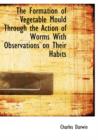 The Formation of Vegetable Mould Through the Action of Worms with Observations on Their Habits - Book