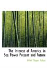 The Interest of America in Sea Power Present and Future - Book