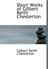 Short Works of Gilbert Keith Chesterton - Book