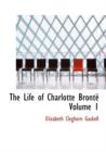 The Life of Charlotte Bronte Volume 1 - Book