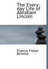 The Every-Day Life of Abraham Lincoln - Book