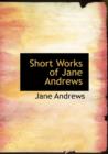 Short Works of Jane Andrews - Book