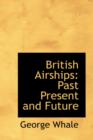 British Airships : Past Present and Future - Book