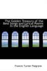 The Golden Treasury of the Best Songs and Lyrical Poems in the English Language - Book