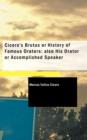 Cicero's Brutus or History of Famous Orators; Also His Orator or Accomplished Speaker - Book
