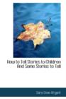 How to Tell Stories to Children and Some Stories to Tell - Book