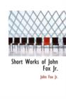 Short Works of John Fox JR. - Book