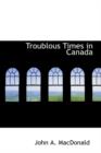 Troublous Times in Canada - Book