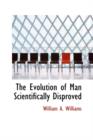 The Evolution of Man Scientifically Disproved - Book