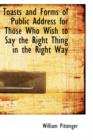 Toasts and Forms of Public Address for Those Who Wish to Say the Right Thing in the Right Way - Book