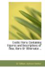 Exotic Flora : Containing Figures and Descriptions of New, Rare or Otherwise ... - Book