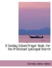 A Sunday School Prayer Book, for the Protestant Episcopal Church - Book