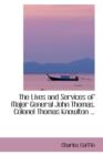 The Lives and Services of Major General John Thomas, Colonel Thomas Knowlton ... - Book