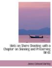 Hints on Shore Shooting; With a Chapter on Skinning and Preserving Birds - Book