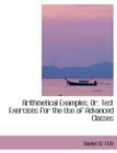 Arithmetical Examples; Or, Test Exercises for the Use of Advanced Classes - Book