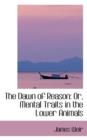 The Dawn of Reason : Or, Mental Traits in the Lower Animals - Book