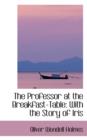 The Professor at the Breakfast-Table : With the Story of Iris - Book