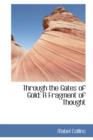 Through the Gates of Gold : A Fragment of Thought - Book