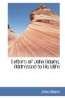 Letters of John Adams, Addressed to His Wife - Book