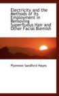 Electricity and the Methods of Its Employment in Removing Superfluous Hair and Other Facial Blemish - Book