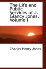 The Life and Public Services of J. Glancy Jones, Volume I - Book