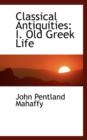 Classical Antiquities : I. Old Greek Life - Book