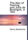 The Man of Feeling : And Julia de Roubignac, a Tale (Large Print Edition) - Book