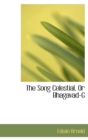 The Song Celestial, or Bhagavad-Gartac, from the Mahacbhacrata : Being a ... - Book