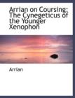 Arrian on Coursing : The Cynegeticus of the Younger Xenophon (Large Print Edition) - Book