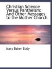 Christian Science Versus Pantheism : And Other Messages to the Mother Church (Large Print Edition) - Book