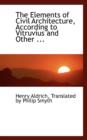 The Elements of Civil Architecture, According to Vitruvius and Other ... - Book