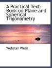 A Practical Text-Book on Plane and Spherical Trigonometry - Book