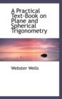A Practical Text-Book on Plane and Spherical Trigonometry - Book