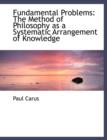 Fundamental Problems : The Method of Philosophy as a Systematic Arrangement of Knowledge (Large Print Edition) - Book