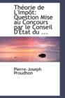 Theorie de L'Impot : Question Mise Au Concours Par Le Conseil D'Etat - Book