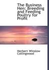 The Business Hen : Breeding and Feeding Poultry for Profit (Large Print Edition) - Book